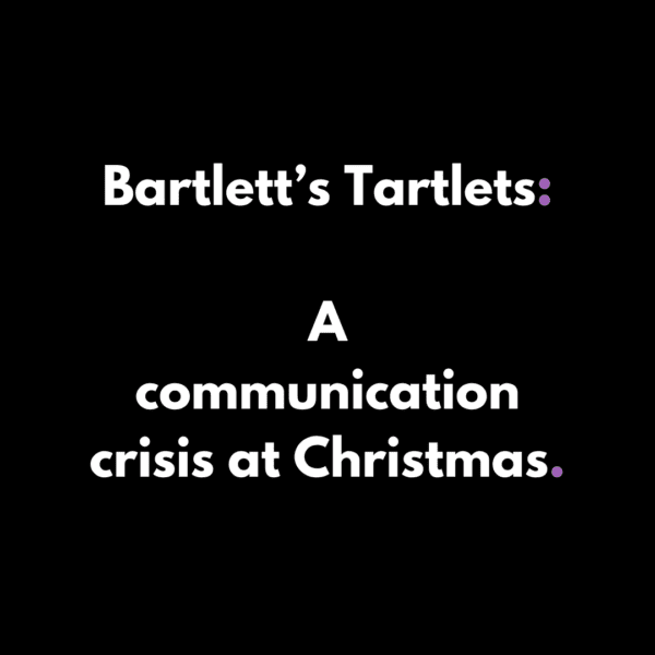 Bartlett's Tartlets, Crisis at Christmas, posting, social media, LinkedIn, pressure, creators, contributors, conversation, Jo Watson, agoodwriteup, copywriter, author, columnist, marketing