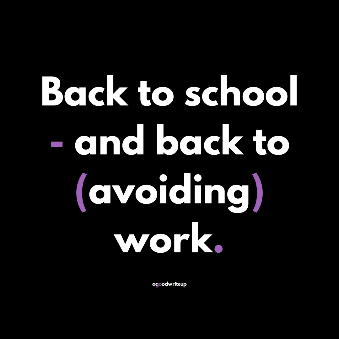 back to school, back to work, procrastination, business, writing, copywriter, Jo Watson, agoodwriteup, blog