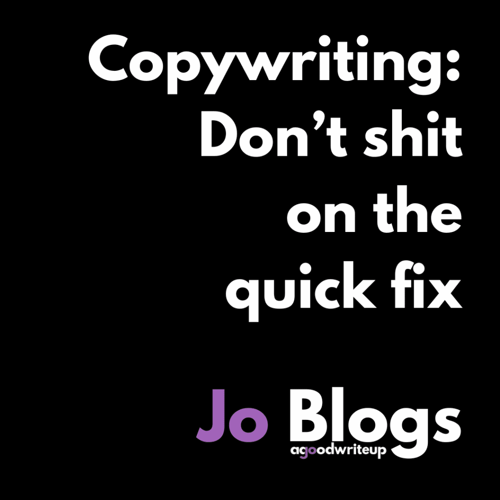 Jo Watson, agoodwriteup, copywriter, copywriting, blogs, Jo Blogs, business, quick fix, Sorted in 60, copy, content, comms, fix, problems, solution