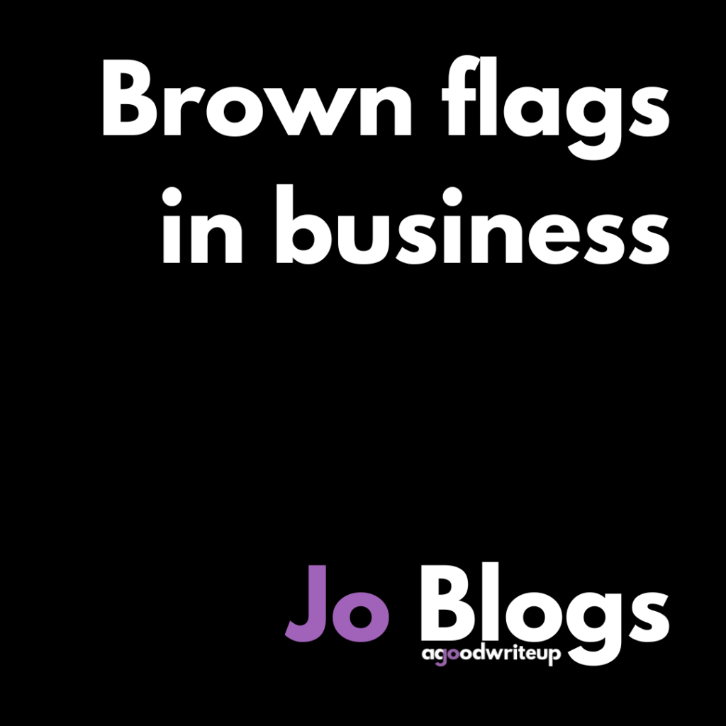Business, brown flag, red flag, green flag, red flag in business, Jo Watson, agoodwriteup, copywriter, blog, Jo Blogs, LinkedIn, social media, TeamGDI, community, improve your writing