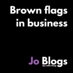 Business, brown flag, red flag, green flag, red flag in business, Jo Watson, agoodwriteup, copywriter, blog, Jo Blogs, LinkedIn, social media, TeamGDI, community, improve your writing