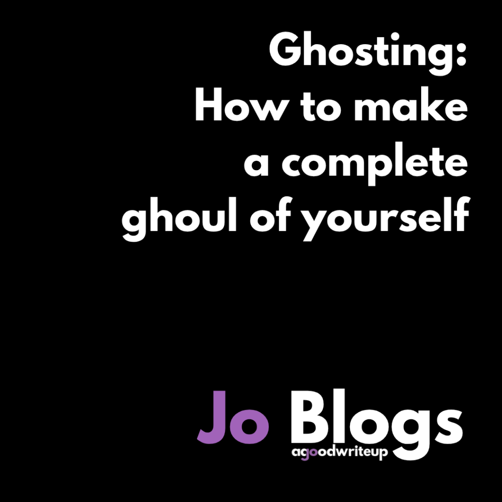 Jo Watson, copywriter, agoodwriteup, blog, Jo Blogs, ghost, ghosting, self-employed, freelancer, founder, decision maker, business owner. ghoul